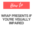 How to Wrap Presents If You're Visually Impaired